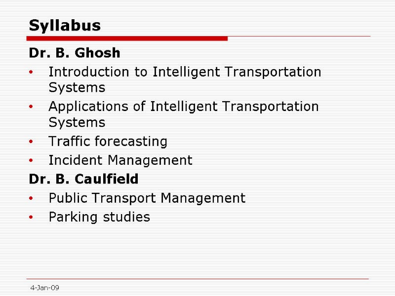Syllabus Dr. B. Ghosh Introduction to Intelligent Transportation Systems Applications of Intelligent Transportation Systems